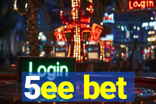 5ee bet